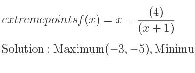 The extreme points of f(x)=x+((4))/((x+1)) are Maximum(-3,-5),Minimum(1,3)